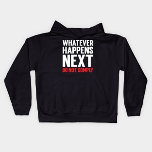 Whatever Happens Next Do Not Comply Kids Hoodie